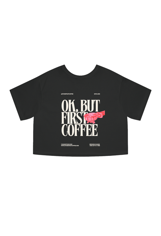Women's Cropped OK, But First Coffee T-Shirt